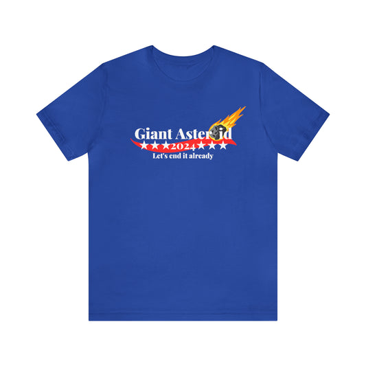 Blue t-shirt with words Giant Asteroid with a picture of an asteroid with a flaming tail replacing the O in asteroid. Below Giant Asteroid are 3 stars with year 2024 then 3 stars following it. Below the year is the caption Let's End it Already. Front view.